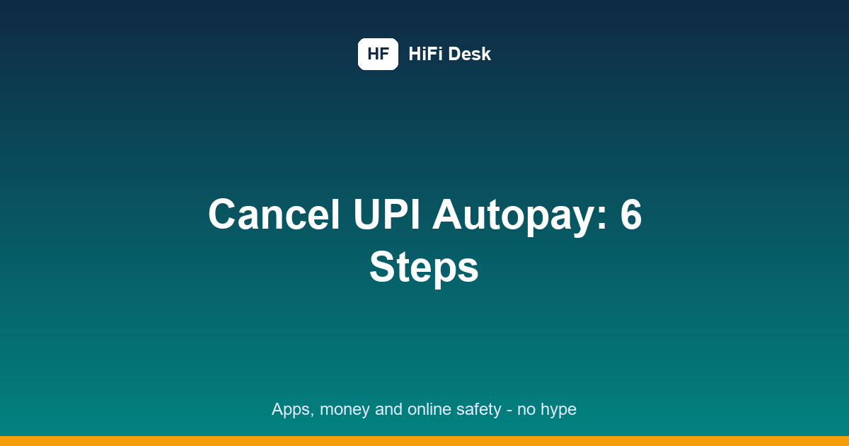 How to Cancel UPI Autopay: 6 Easy Steps That Work in Any UPI App