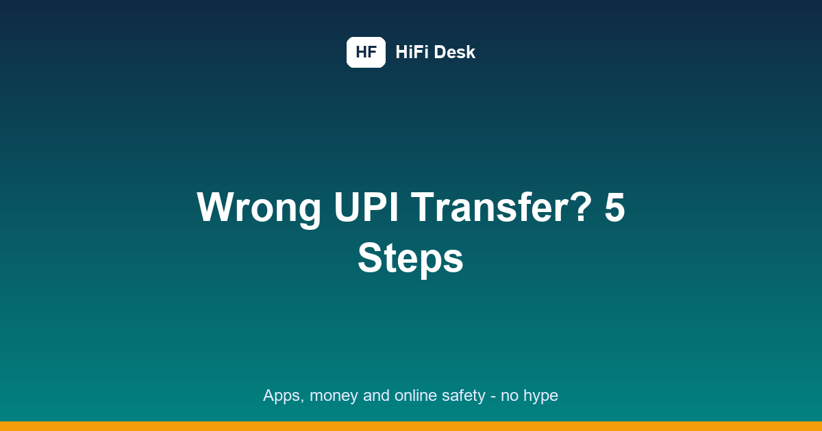 Money Sent to Wrong UPI ID: 5 Smart Steps to Raise the Right Complaint Fast